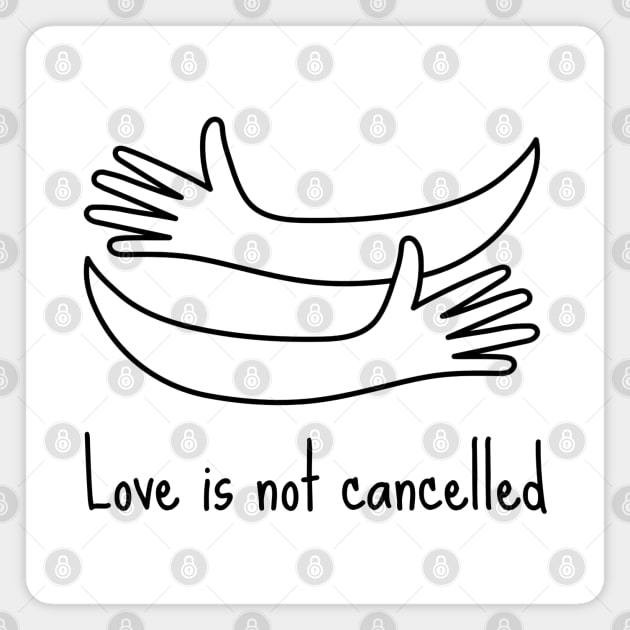 love is not cancelled Magnet by Tshirtiz